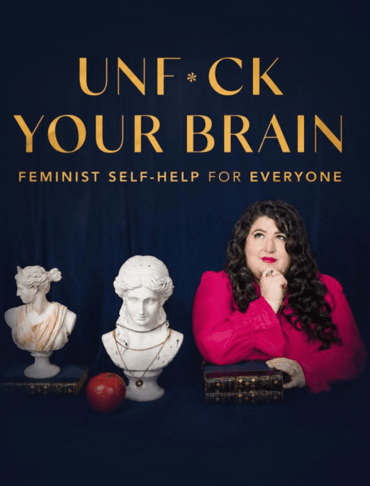 A woman in a pink shirt sits beside two classical busts and an apple on books, with the text "UNF*CK YOUR BRAIN: Feminist Self-Help for Everyone" above her.