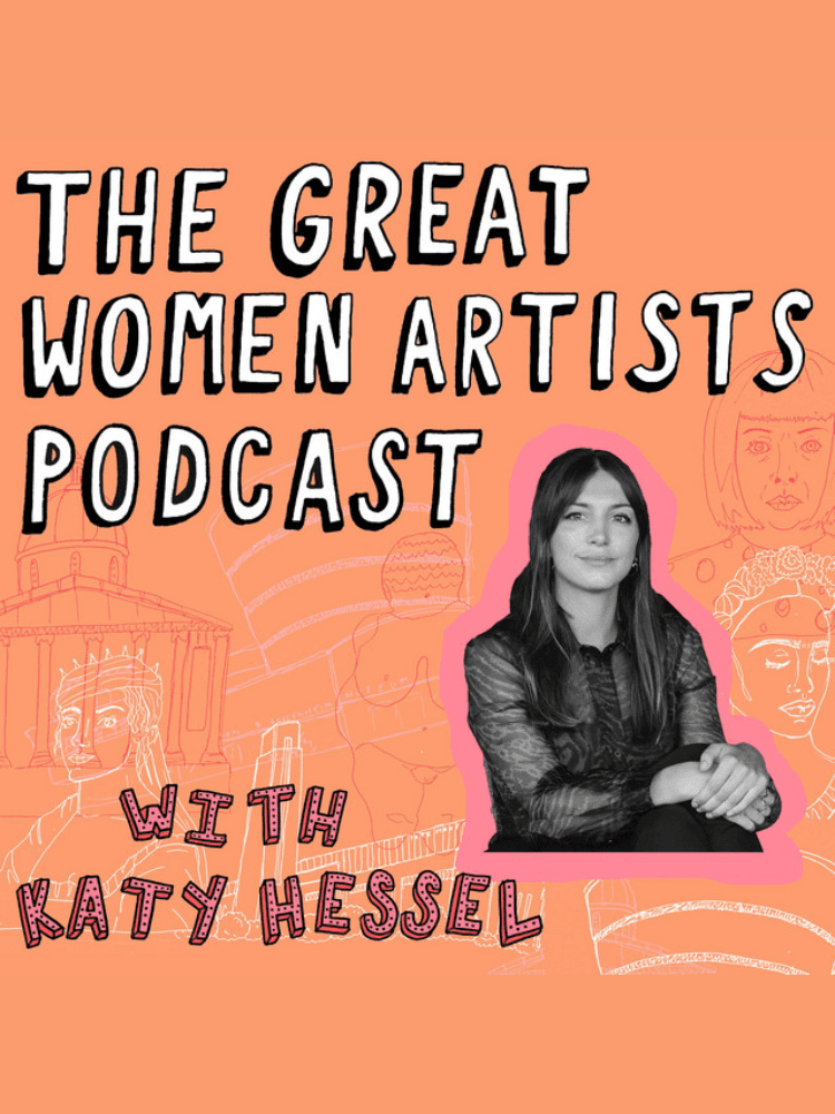 Podcast cover reading "The Great Women Artists Podcast with Katy Hessel," featuring a photo of a woman sitting, with sketched portraits and art in the background.